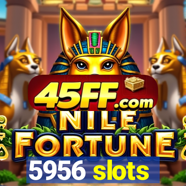 5956 slots